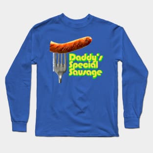 Daddy's Special Sausage Long Sleeve T-Shirt